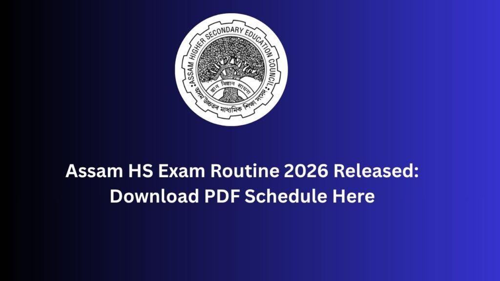 Assam HS Exam Routine 2026 Released: Download PDF Schedule Here