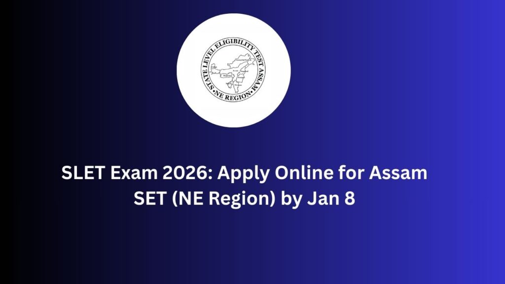SLET Exam 2026: Apply Online for Assam SET (NE Region) by Jan 8