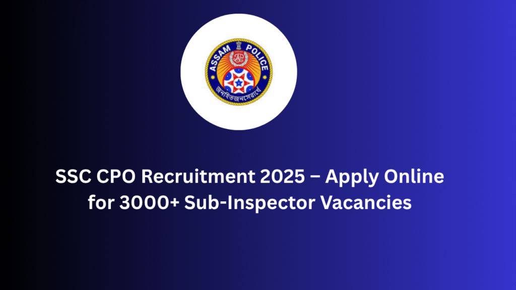 SSC CPO Recruitment 2025 – Apply Online for 3000 Sub Inspector Vacancies | Blogs Hunter