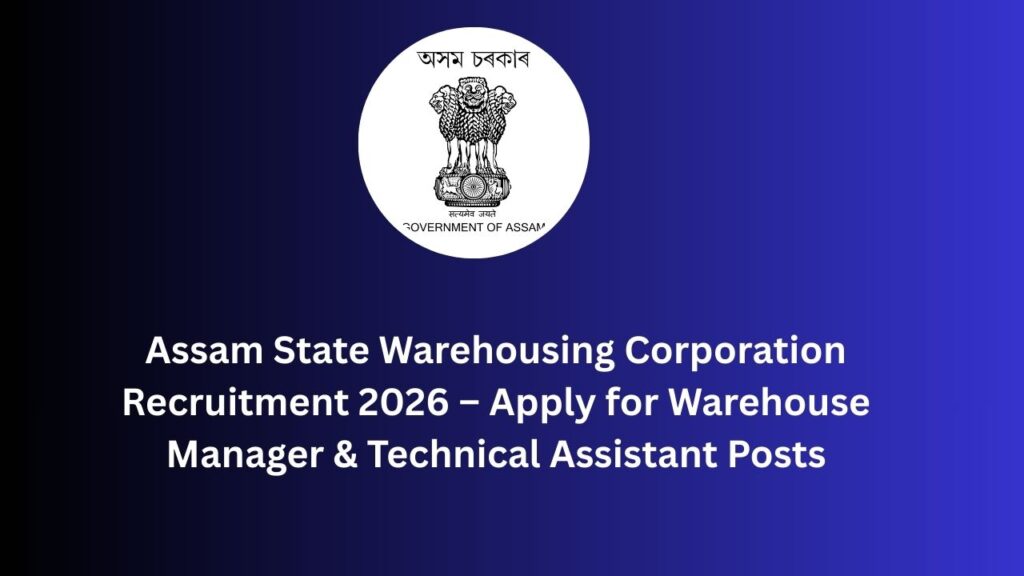 Assam State Warehousing Corporation Recruitment 2026 – Apply for Warehouse Manager & Technical Assistant Posts