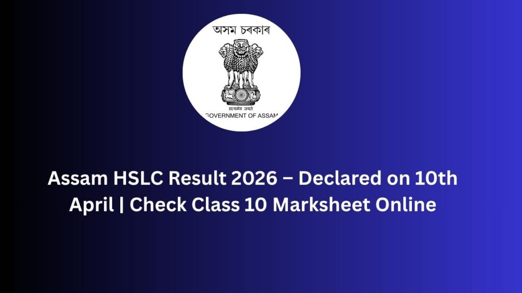 Assam HSLC Result 2026 – Declared on 10th April | Check Class 10 Marksheet Online