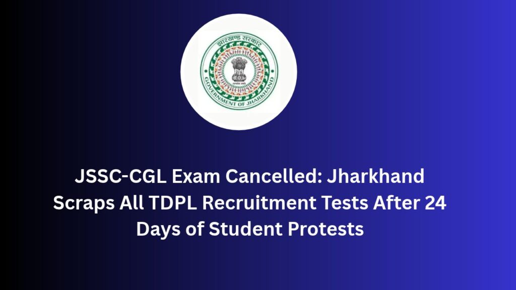 JSSC-CGL Exam Cancelled: Jharkhand Scraps All TDPL Recruitment Tests After 24 Days of Student Protests